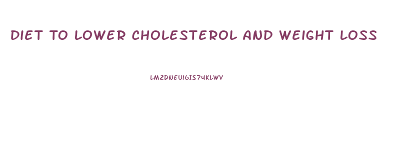 Diet To Lower Cholesterol And Weight Loss