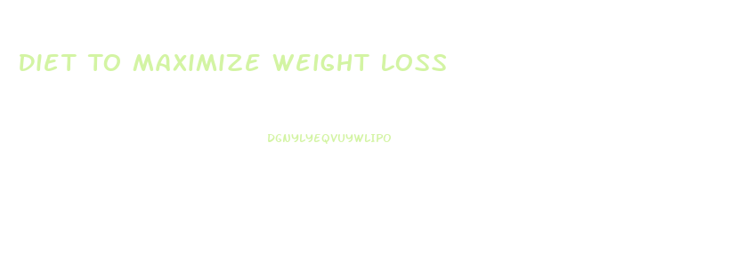 Diet To Maximize Weight Loss