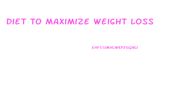 Diet To Maximize Weight Loss