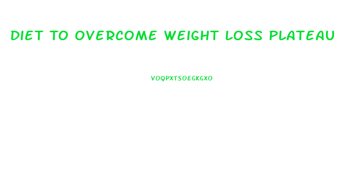 Diet To Overcome Weight Loss Plateau