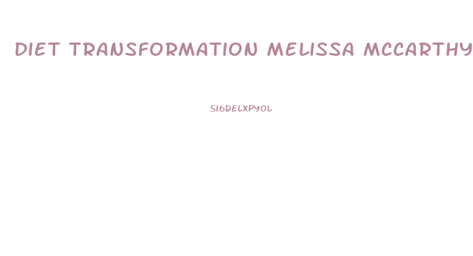 Diet Transformation Melissa Mccarthy Weight Loss