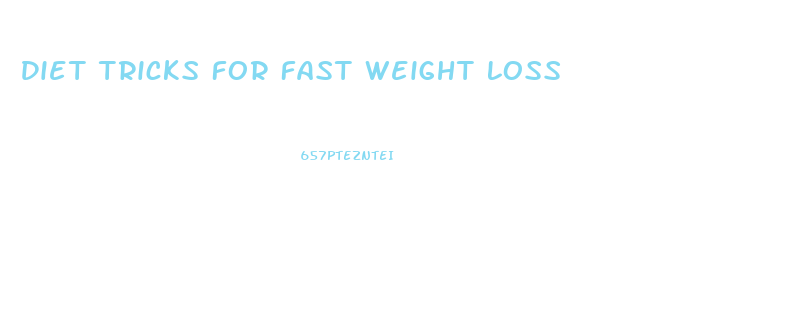 Diet Tricks For Fast Weight Loss