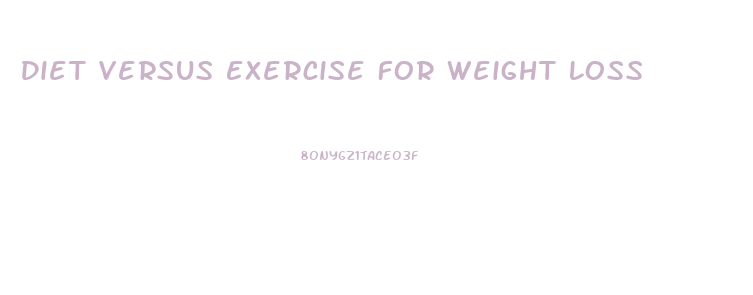 Diet Versus Exercise For Weight Loss