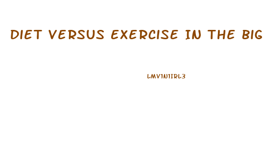 Diet Versus Exercise In The Biggest Loser Weight Loss Competition