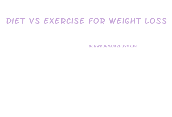 Diet Vs Exercise For Weight Loss