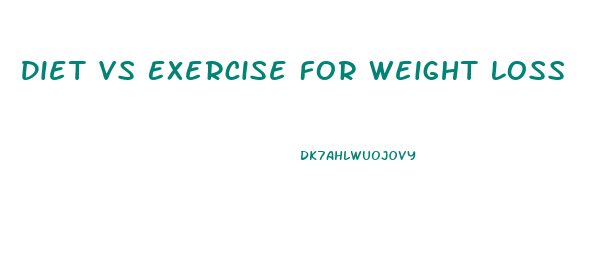 Diet Vs Exercise For Weight Loss