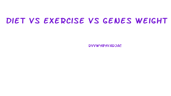 Diet Vs Exercise Vs Genes Weight Loss Pdf