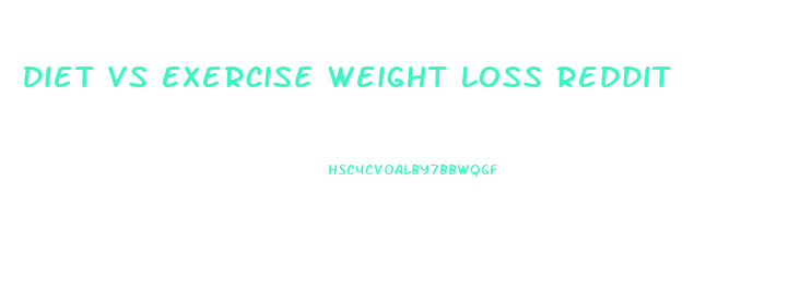 Diet Vs Exercise Weight Loss Reddit
