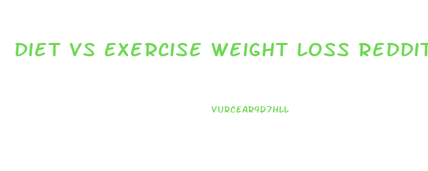 Diet Vs Exercise Weight Loss Reddit