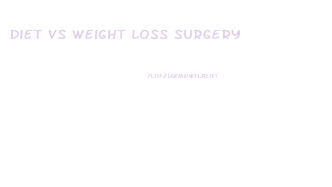 Diet Vs Weight Loss Surgery