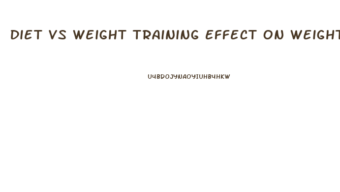 Diet Vs Weight Training Effect On Weight Loss
