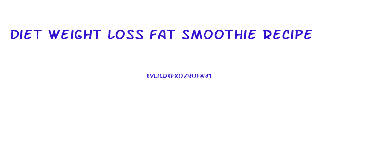 Diet Weight Loss Fat Smoothie Recipe