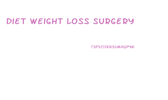 Diet Weight Loss Surgery