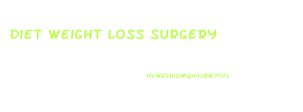 Diet Weight Loss Surgery
