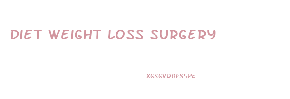 Diet Weight Loss Surgery