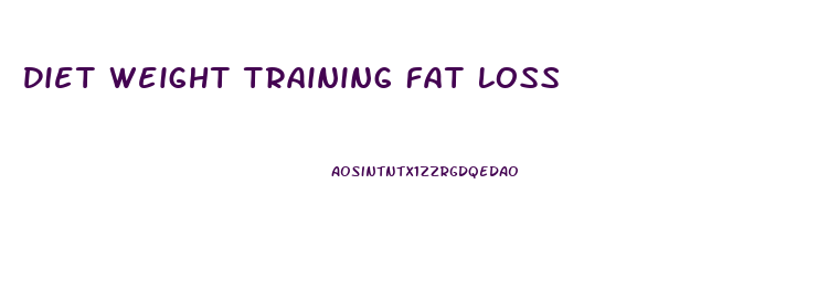 Diet Weight Training Fat Loss