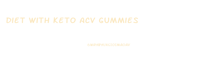 Diet With Keto Acv Gummies