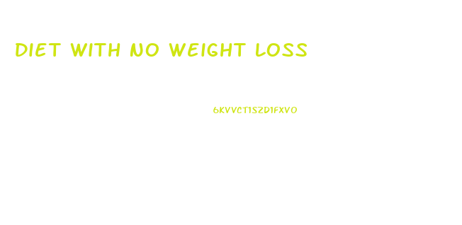 Diet With No Weight Loss