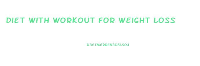 Diet With Workout For Weight Loss