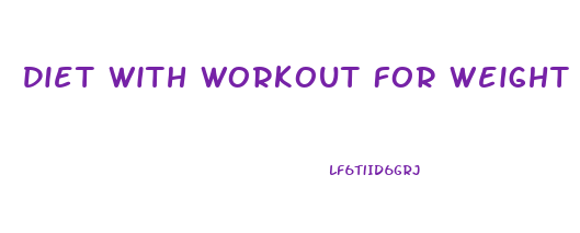 Diet With Workout For Weight Loss
