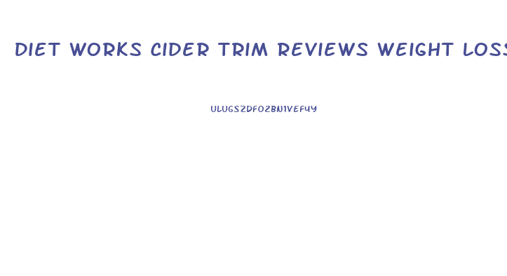 Diet Works Cider Trim Reviews Weight Loss