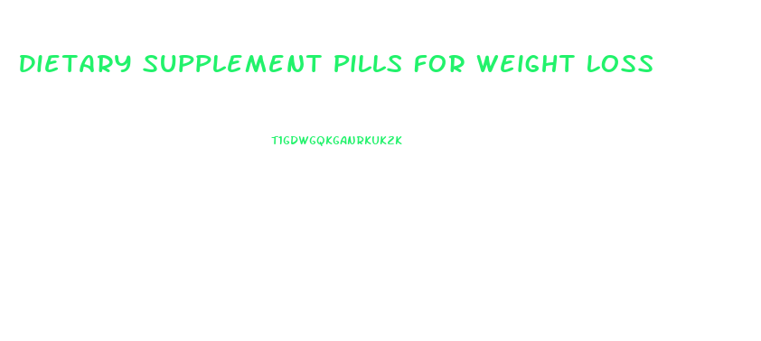 Dietary Supplement Pills For Weight Loss