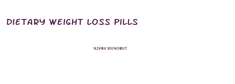 Dietary Weight Loss Pills