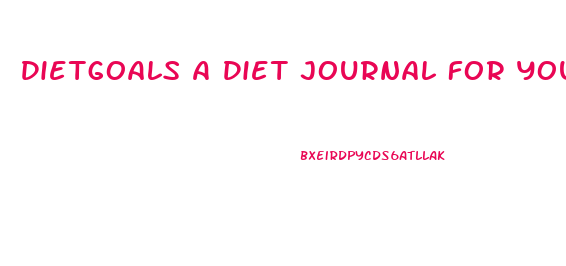 Dietgoals A Diet Journal For Your Weight Loss Journey