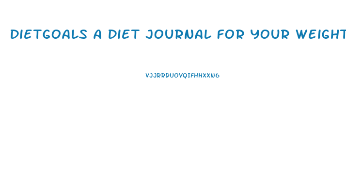 Dietgoals A Diet Journal For Your Weight Loss Journey