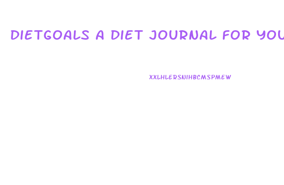 Dietgoals A Diet Journal For Your Weight Loss Journey