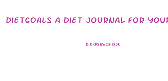 Dietgoals A Diet Journal For Your Weight Loss Journey