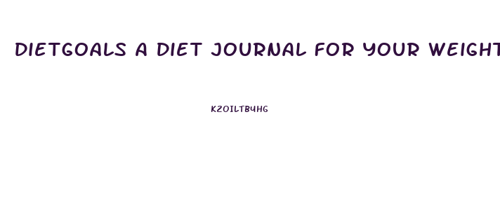 Dietgoals A Diet Journal For Your Weight Loss Journey