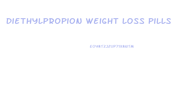 Diethylpropion Weight Loss Pills