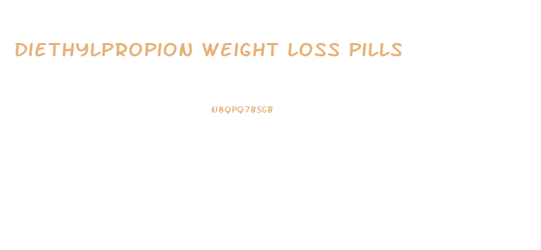 Diethylpropion Weight Loss Pills