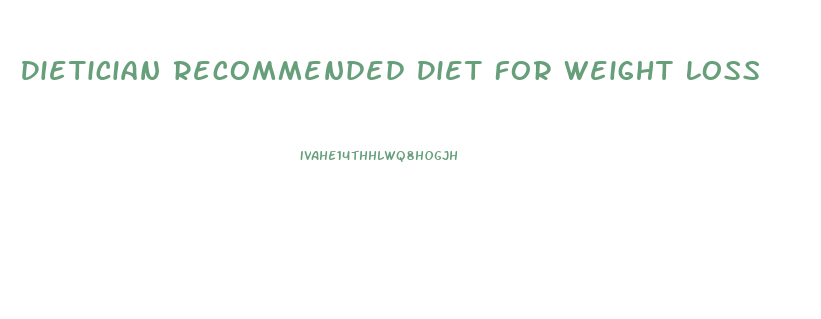 Dietician Recommended Diet For Weight Loss
