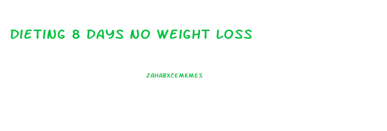 Dieting 8 Days No Weight Loss