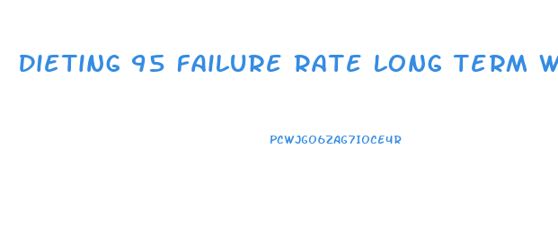 Dieting 95 Failure Rate Long Term Weight Loss