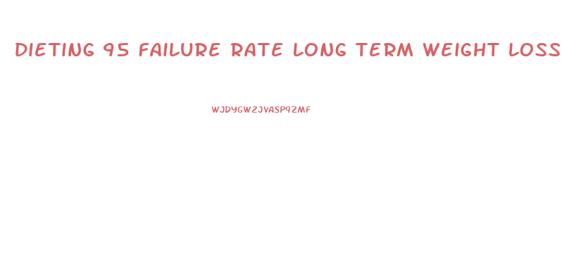 Dieting 95 Failure Rate Long Term Weight Loss