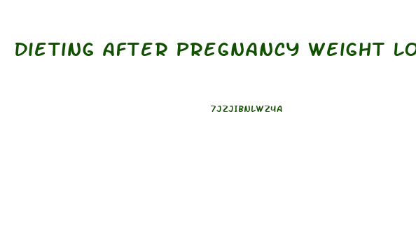 Dieting After Pregnancy Weight Loss