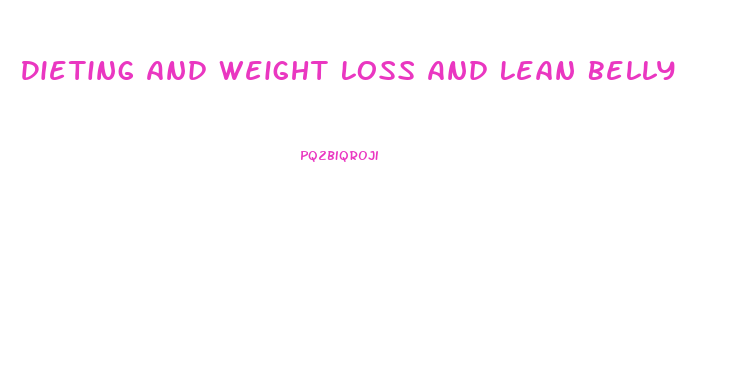 Dieting And Weight Loss And Lean Belly