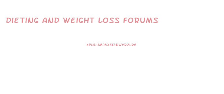 Dieting And Weight Loss Forums