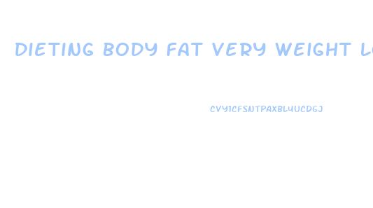 Dieting Body Fat Very Weight Loss