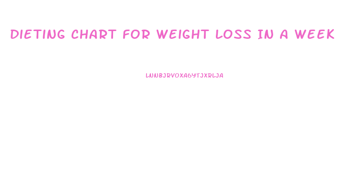 Dieting Chart For Weight Loss In A Week