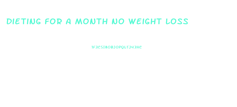 Dieting For A Month No Weight Loss