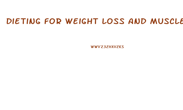 Dieting For Weight Loss And Muscle Gain