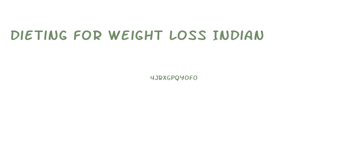 Dieting For Weight Loss Indian