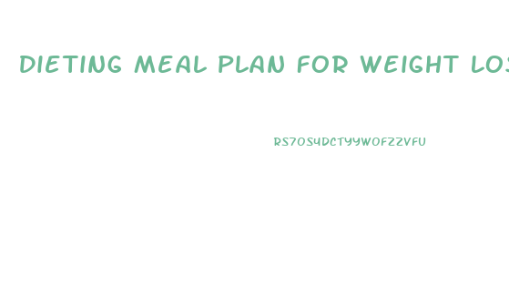 Dieting Meal Plan For Weight Loss