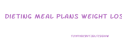 Dieting Meal Plans Weight Loss