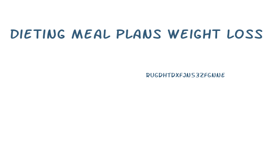 Dieting Meal Plans Weight Loss