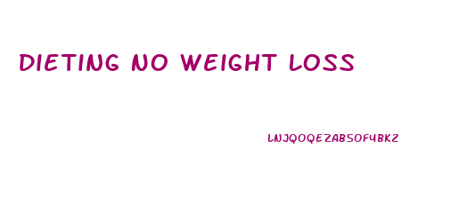 Dieting No Weight Loss